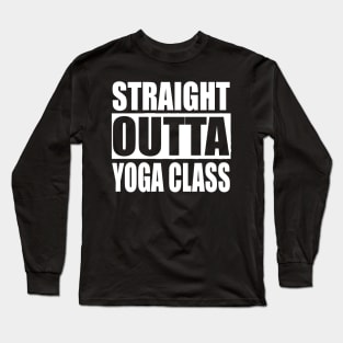 Straight Outta Yoga Class Fitness Lover Long Sleeve T-Shirt